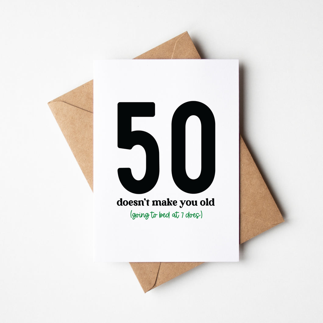 50 Doesn't Make you Old (Going To Bed at 7 Does)